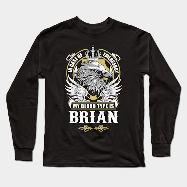 Brian Name T Shirt - In Case Of Emergency My Blood Type Is Brian Gift Item Long Sleeve T-Shirt by AlyssiaAntonio7529